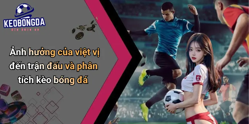Việt Vị Là Gì: Luật Chơi, Ảnh Hưởng Và Cách Nhận Biết 2 Việt Vị Là Gì