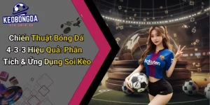 Chiến Thuật Bóng Đá 4-3-3 Hiệu Quả