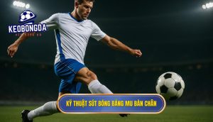 Kỹ thuật sút bóng bằng mu bàn chân