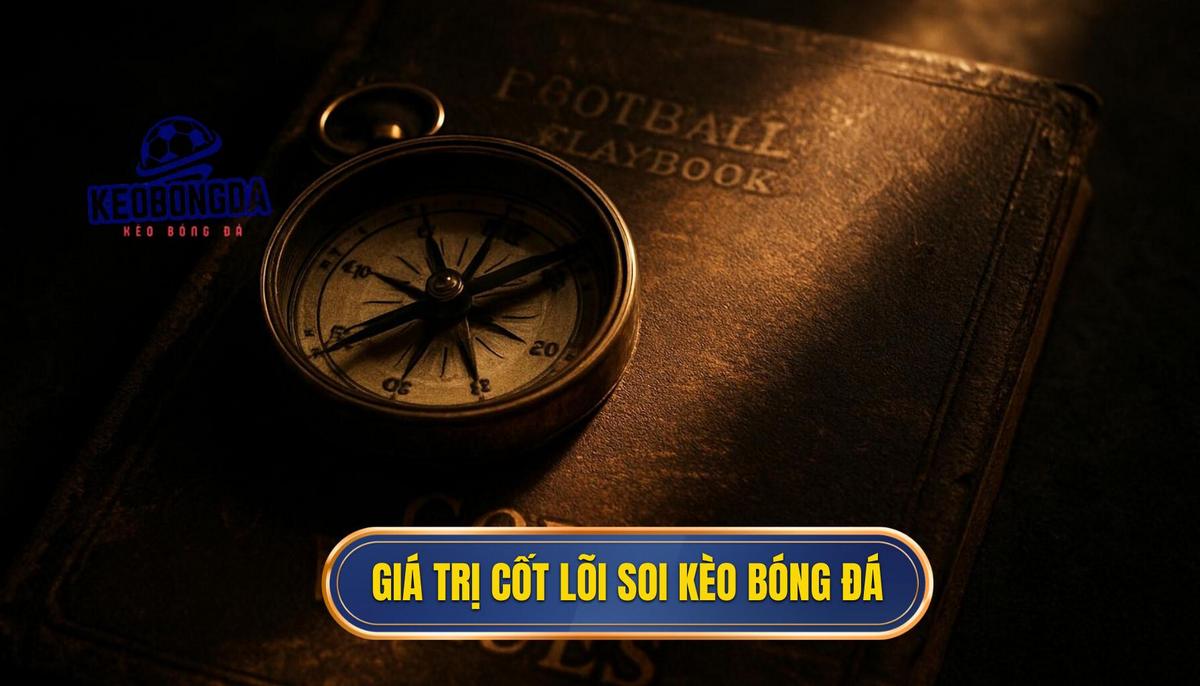 Giá trị cốt lõi của hoạt động soi kèo bóng đá miễn phí
