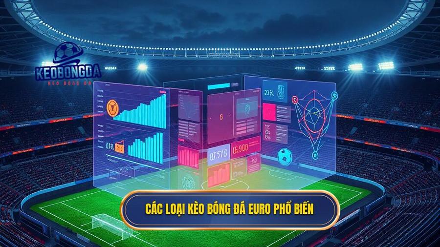 1. Các loại kèo bóng đá Euro phổ biến