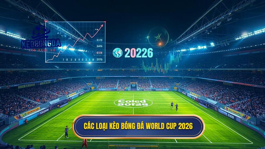 2. Các loại kèo bóng đá World Cup 2026