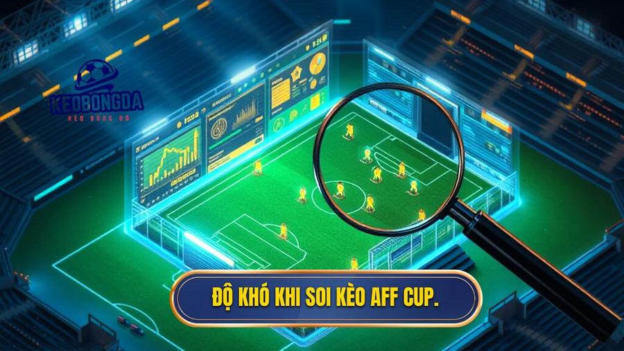 3. Độ khó khi soi kèo AFF Cup.