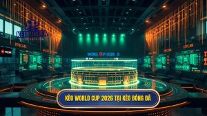 Kèo World Cup 2026 tại KÈO BÓNG ĐÁ