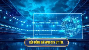 Kèo bóng đá Man City uy tín.