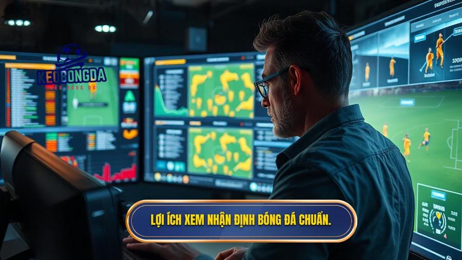 Lợi ích xem nhận định bóng đá chuẩn.