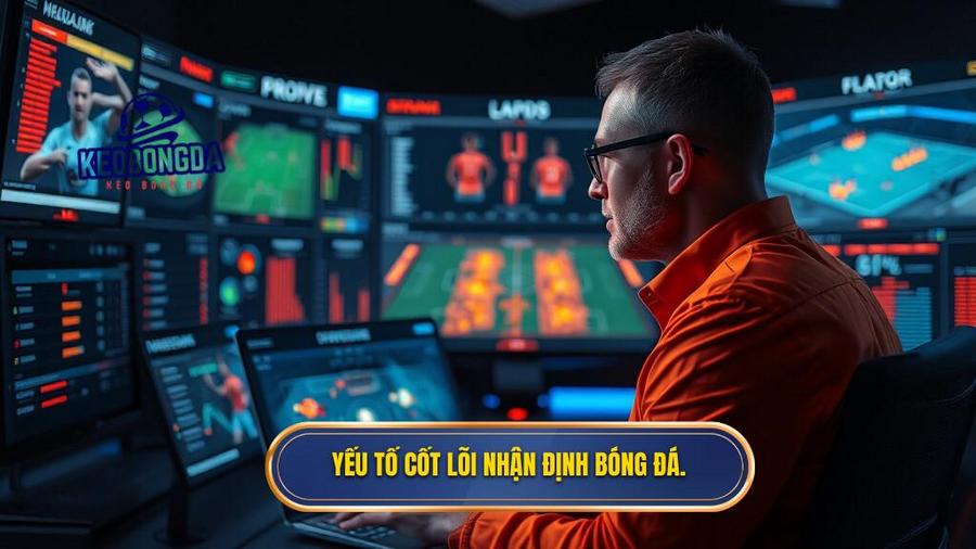 Yếu tố cốt lõi nhận định bóng đá.