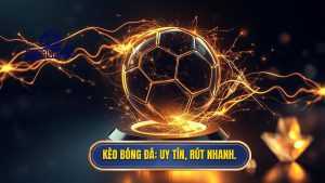 kèo bóng đá rút tiền nhanh