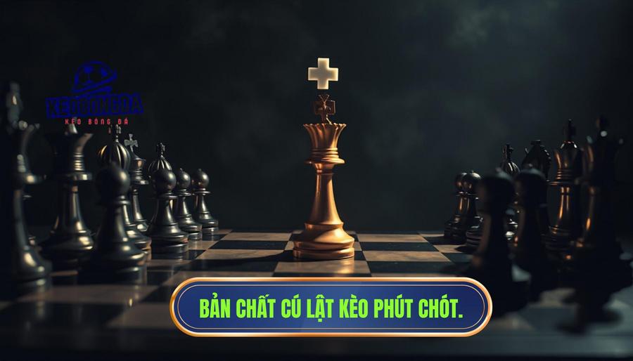 Một cú lật kèo phút chót – ai đang điều khiển cuộc chơi? 1 Bản chất của những cú lật kèo phút chót