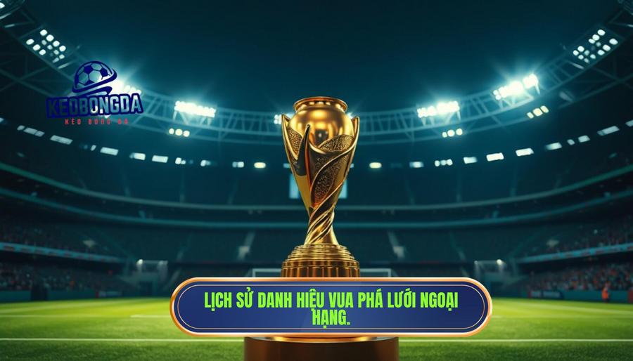 Ai là vua phá lưới Ngoại hạng Anh: Cuộc đua khốc liệt của những sát thủ vòng cấm 1 Lịch sử và ý nghĩa của danh hiệu Vua phá lưới Ngoại hạng Anh